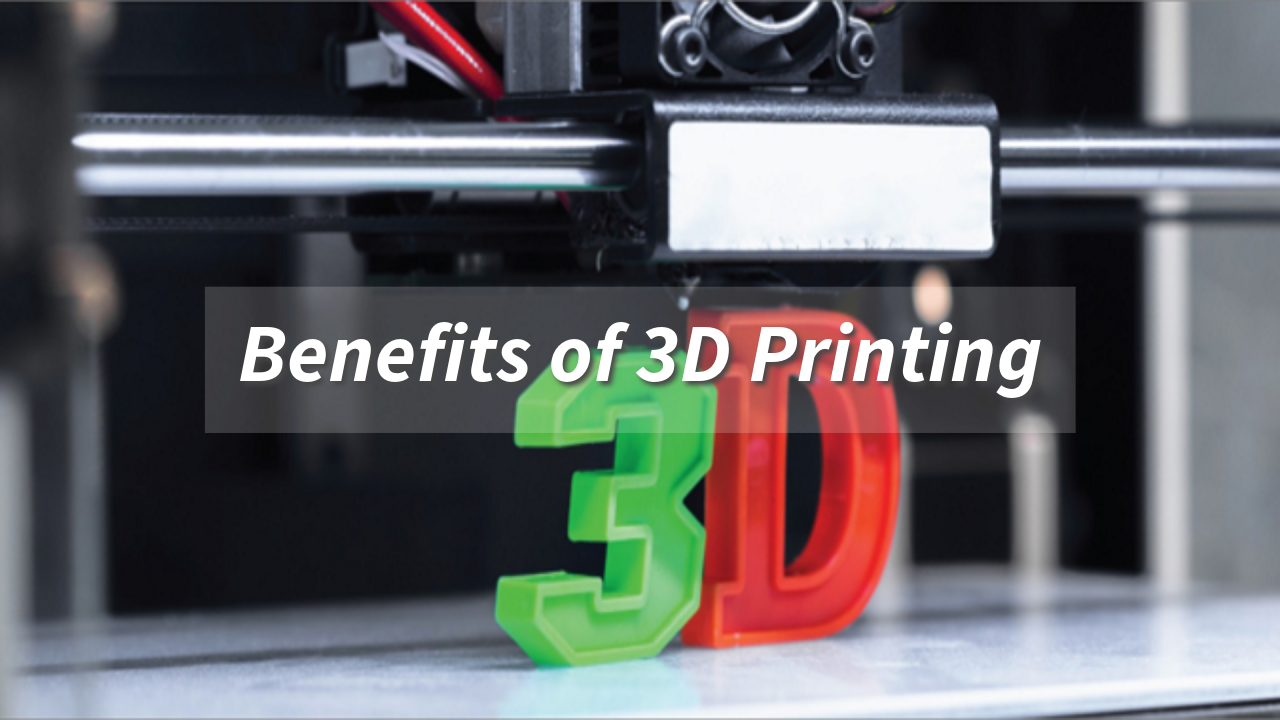 What Are the Benefits of 3D Printing?